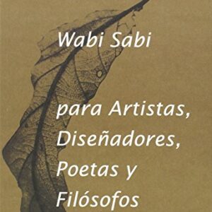 WABI - SABI PARA ARTISTAS: DISEÑADORES, POETAS Y FILOSOFOS (2ª ED .)