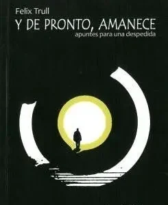 Y DE PRONTO, AMANECE: APUNTES PARA LA DESPEDIDA